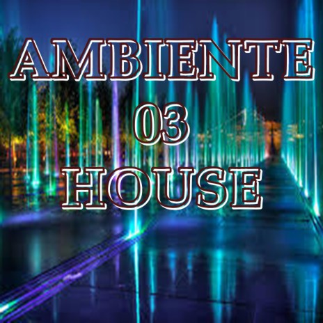 AMBIENTE 03 HOUSE | Boomplay Music