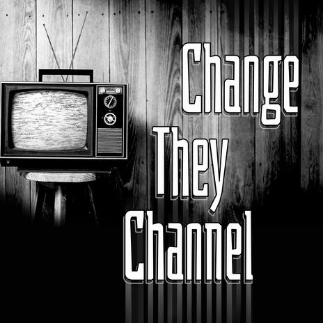 CHANGE THEY CHANNEL | Boomplay Music