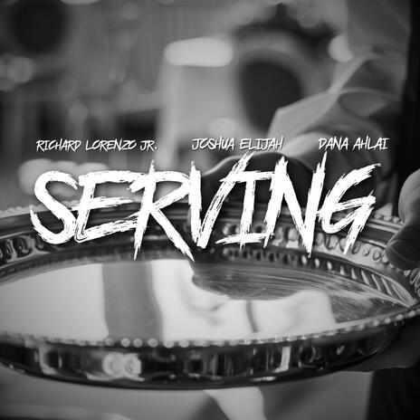 Serving ft. Dana Ahlai & Joshua Elijah | Boomplay Music