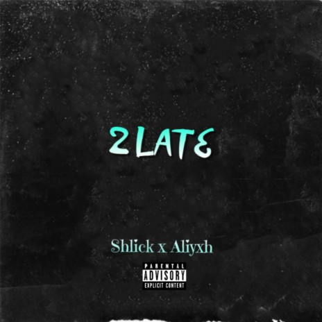 2 LATE ft. ALIYXH | Boomplay Music