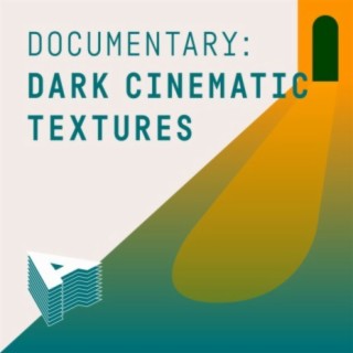 Documentary: Dark Cinematic Textures