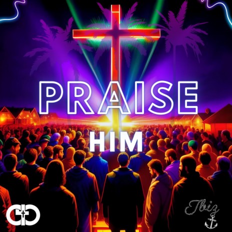 Praise Him (Praise Him) | Boomplay Music