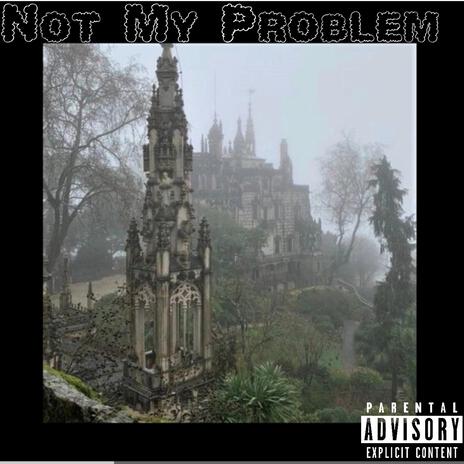 Not My Problem | Boomplay Music