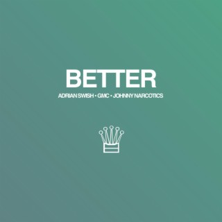 Better ft. GMC & Johnny Narcotics lyrics | Boomplay Music