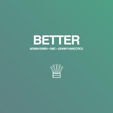 Better ft. GMC & Johnny Narcotics | Boomplay Music