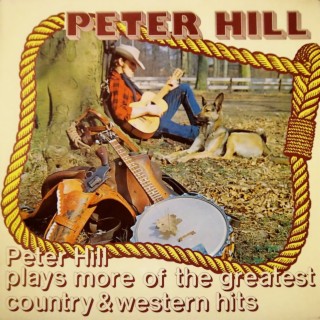 Peter Hill Plays More of the Greatest Country & Western Hits