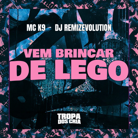 Vem Brincar de Lego ft. DJ REMIZEVOLUTION & Tropa dos Cria | Boomplay Music