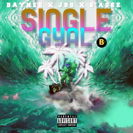 Single Gyal ft. JBS & E'ASEE | Boomplay Music