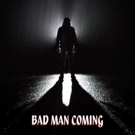 Bad Man Coming | Boomplay Music