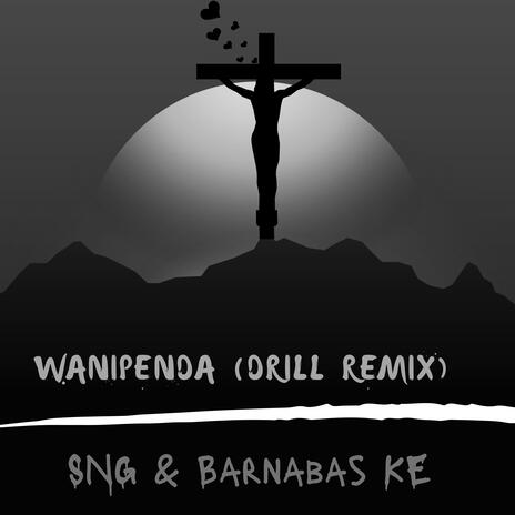 Wanipenda (Drill Remix) ft. SNG Snnapy | Boomplay Music