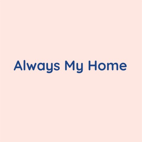 Always My Home | Boomplay Music