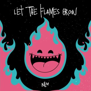 Let The Flames Grow