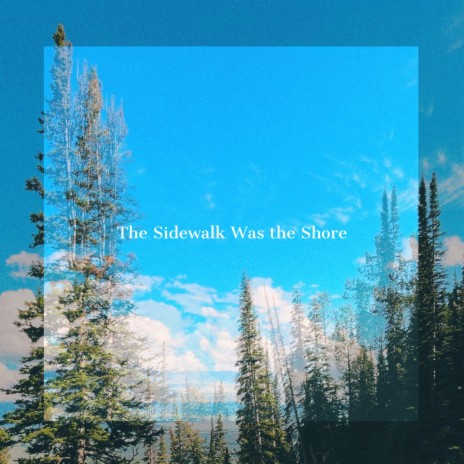 The Sidewalk Was the Shore | Boomplay Music