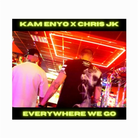Everywhere We Go (feat. Chris JK) | Boomplay Music