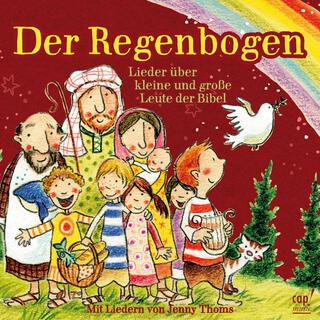 Der Regenbogen - Lieder über kleine und große Leute der Bibel (Jenny Thoms)