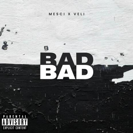 Bad Bad ft. Veli | Boomplay Music