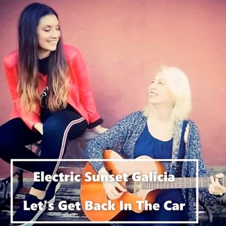 Let's Get Back in the Car ft. Electric Sunset Galicia