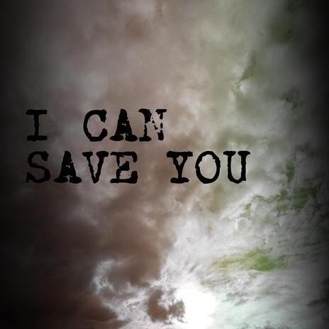 I can save you | Boomplay Music