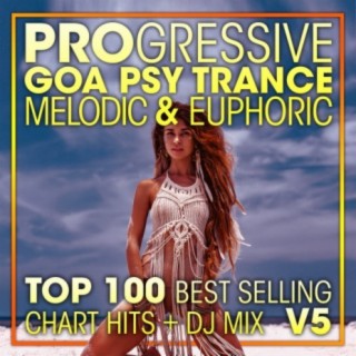 Progressive Goa Psy Trance Melodic & Euphoric Top 100 Best Selling Chart Hits + DJ Mix V5