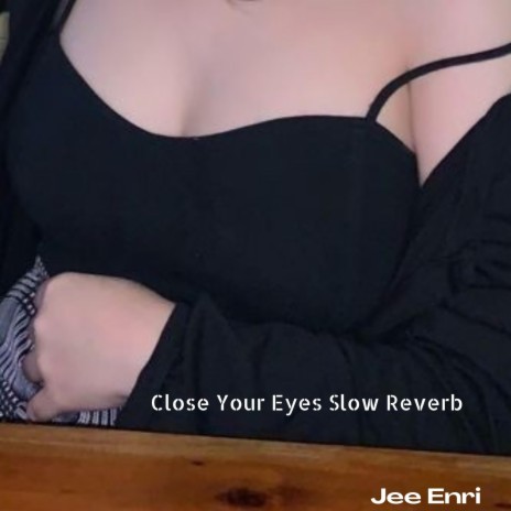 Close Your Eyes Slow Reverb | Boomplay Music