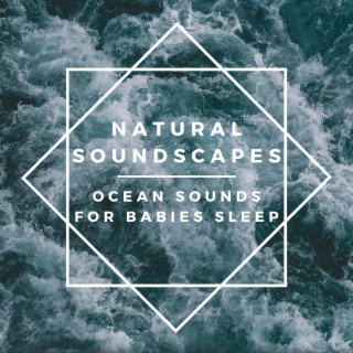 Natural Soundscapes: Ocean Sounds for Babies Sleep