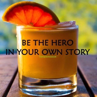 Be the Hero in Your Own Story