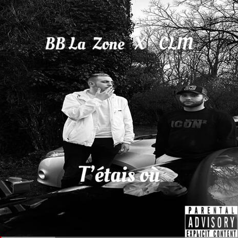 T'étais où ft. CLM | Boomplay Music