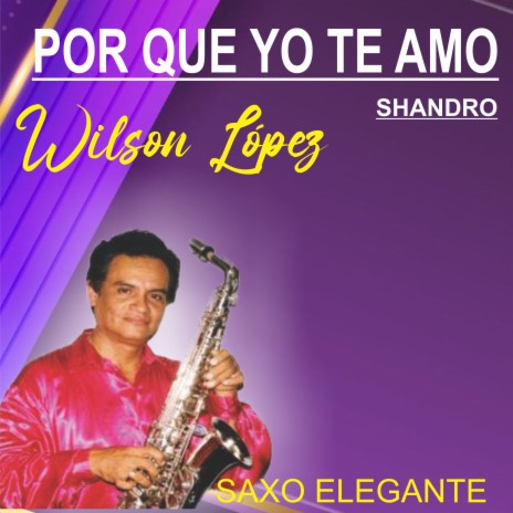 Por que yo te amo/Wilson López/Shandro | Boomplay Music