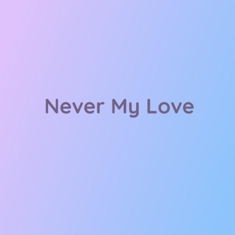 Never My Love | Boomplay Music