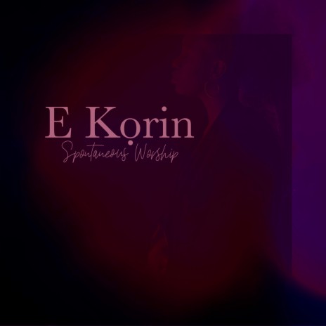 E Korin (Spontaneous Worship)