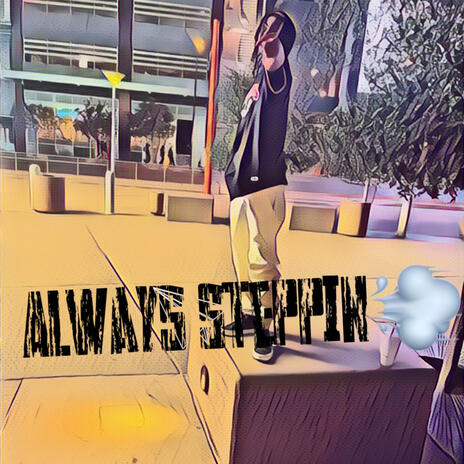 Always steppin | Boomplay Music