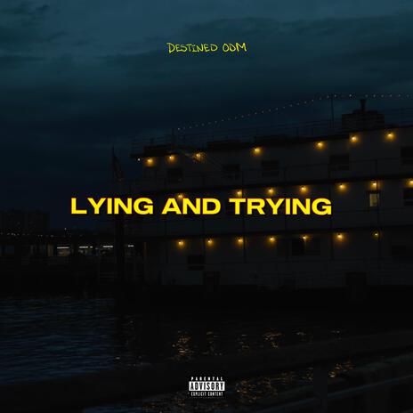 Lying And Trying | Boomplay Music