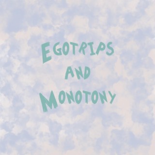 Egotrips and Monotony