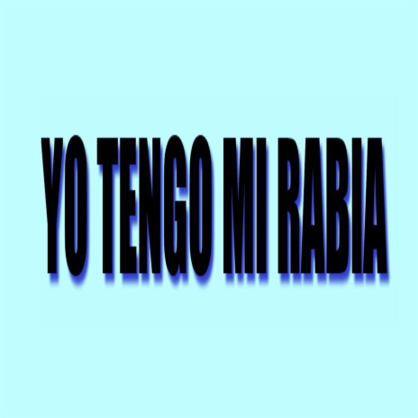 Yo Tengo Mi Rabia | Boomplay Music