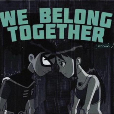 We Belong Together!