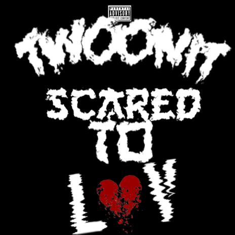 Scared To Love | Boomplay Music