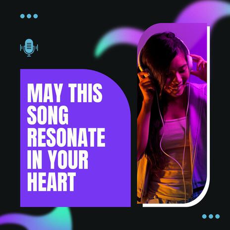 May this song resonate in your heart | Boomplay Music