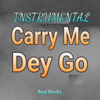 Carry Me Dey Go (Instrumental)