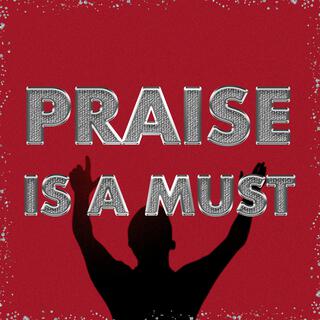 Praise Is A Must