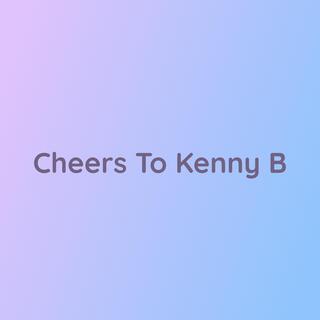 Cheers To Kenny B