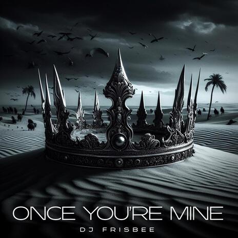 Once You're Mine | Boomplay Music