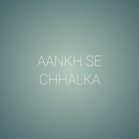 Aankh Se Chhalka | Boomplay Music