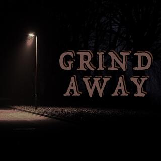 GRIND AWAY