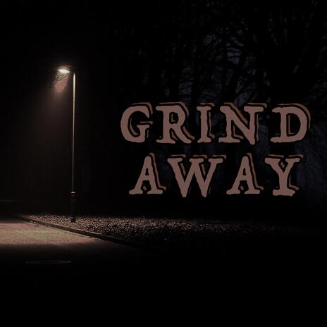 GRIND AWAY | Boomplay Music