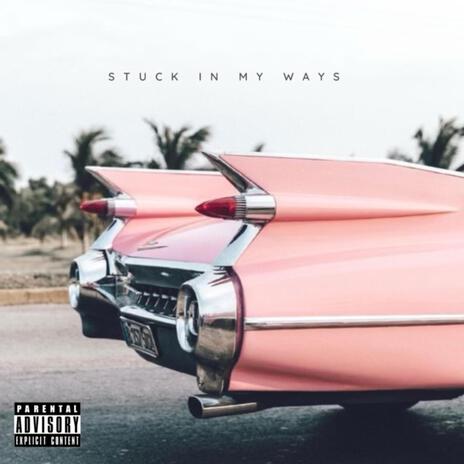 STUCK IN MY WAYS | Boomplay Music