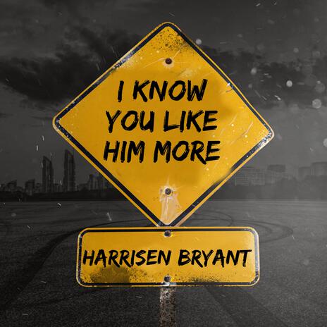 I Know You Like Him More | Boomplay Music