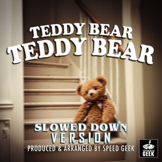 Teddy Bear, Teddy Bear (Slowed Down Version)