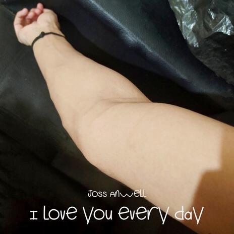 I Love You Every Day | Boomplay Music