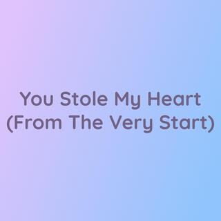 You Stole My Heart (From The Very Start)