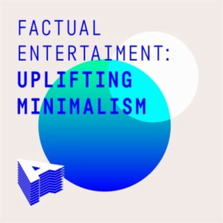 Factual Entertainment: Uplifting Minimalism